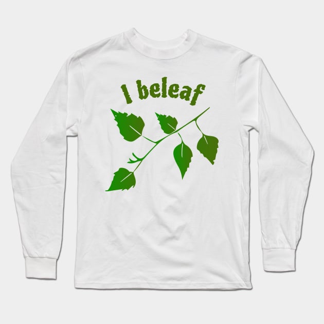 "I Beleaf" Funny Leaf Pun Long Sleeve T-Shirt by Davey's Designs